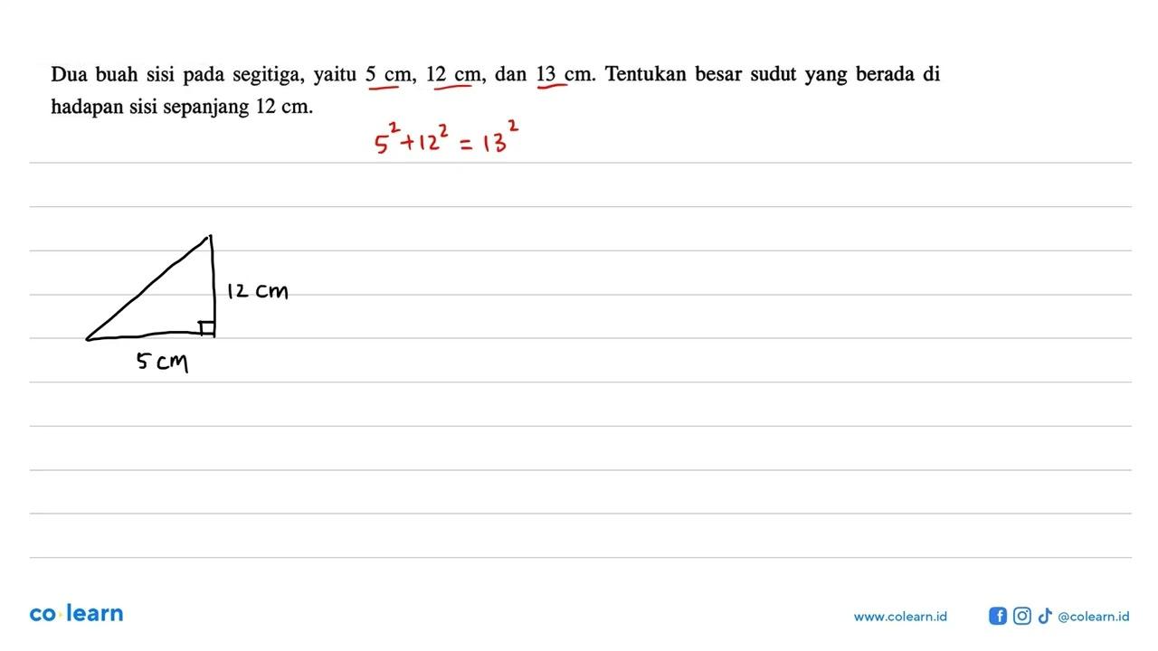 Dua buah sisi pada segitiga, yaitu 5 cm, 12 cm , dan 13 cm