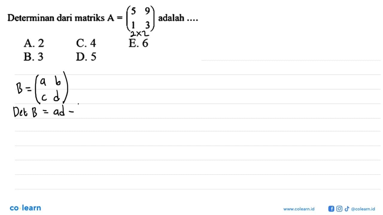 Determinan dari matriks A=(5 9 1 3) adalah ....