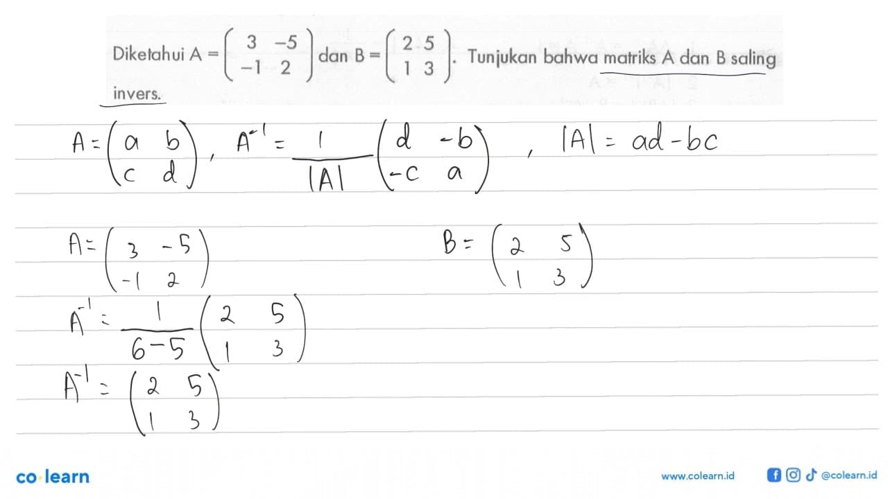 Diketahui A=(3 -5 -1 2) dan B=(2 5 1 3). Tunjukan bahwa