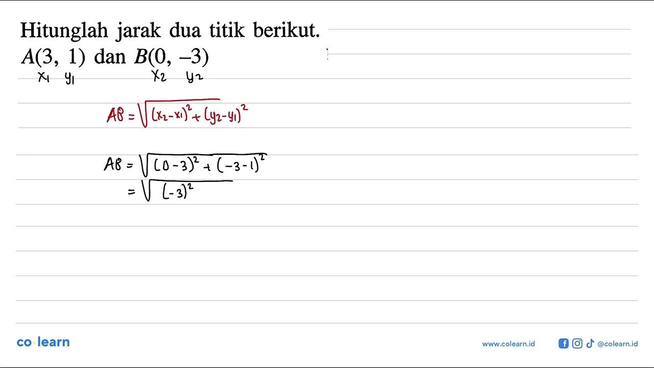 Hitunglah jarak dua titik berikut. A(3, 1) dan B(0, -3)