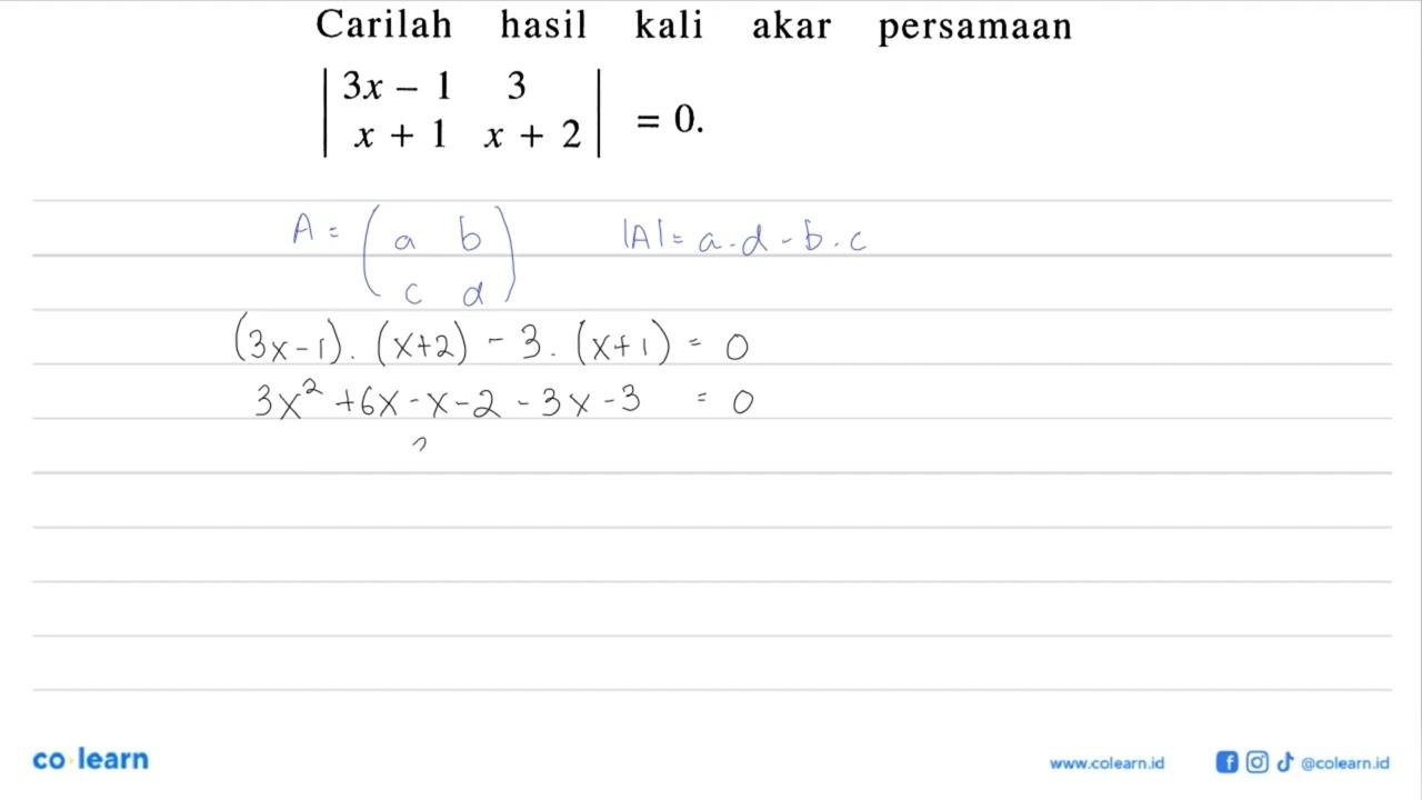 Carilah hasil kali akar persamaan |3x-1 3 x+1 x+2|=0.