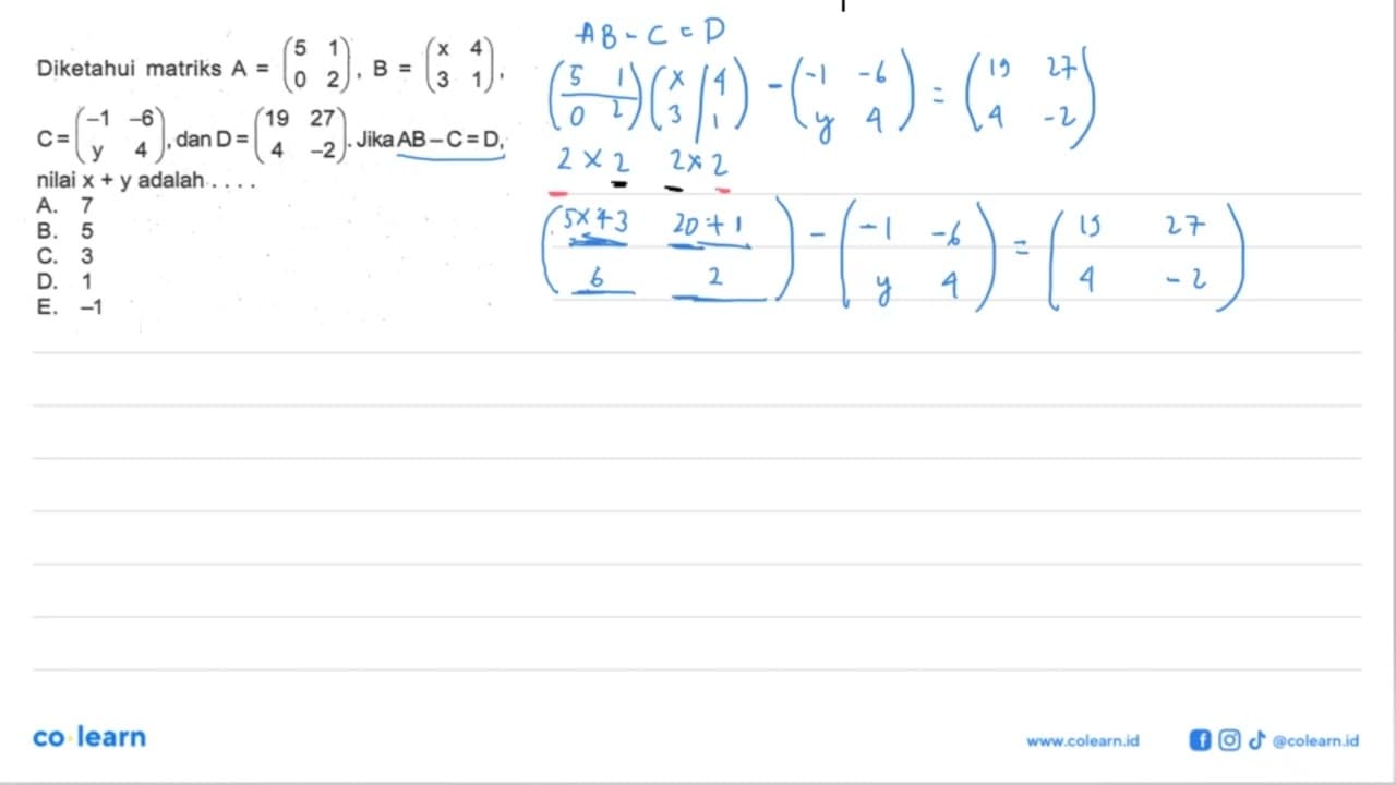 Diketahui matriks A = (5 1 0 2), B = (x 4 3 1), C = (-1 -6