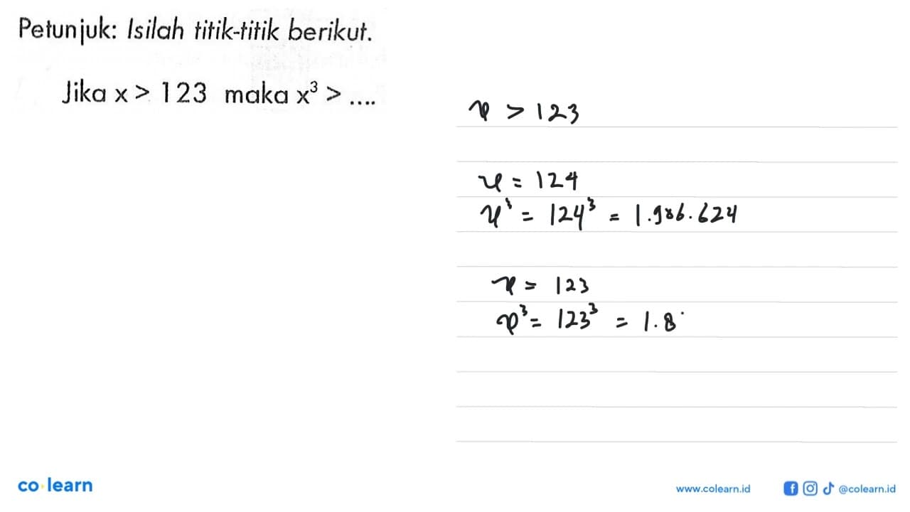 Petunjuk: Isilah titik-titik berikut. Jika x > 123 maka x^3