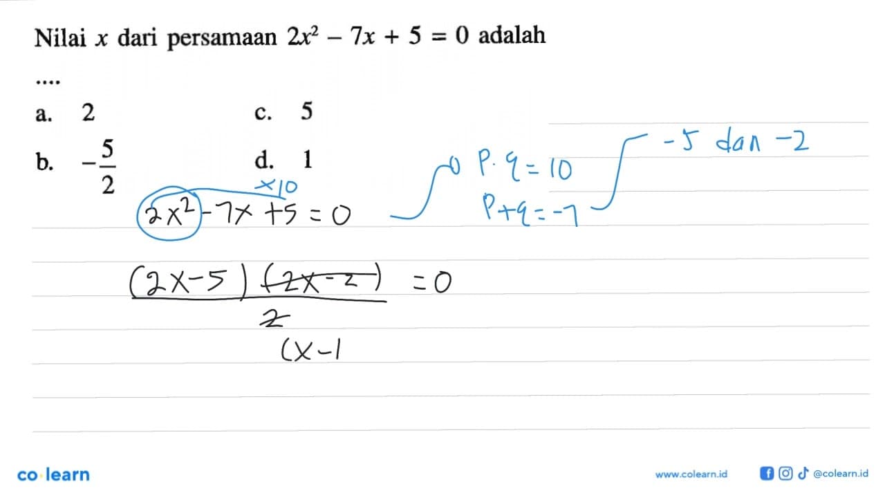 Nilai x dari persamaan 2x^2-7x+5=0 adalah....