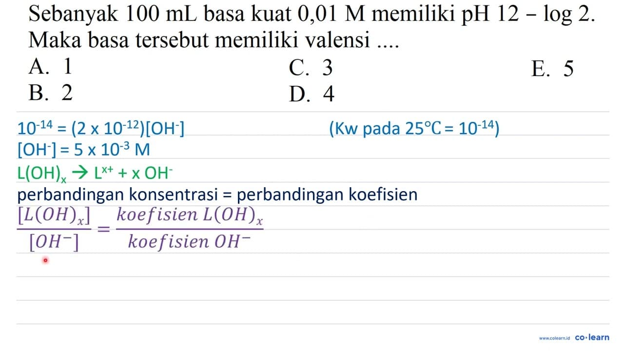 Sebanyak 100 mL basa kuat 0,01 M memiliki pH 12-log 2 .