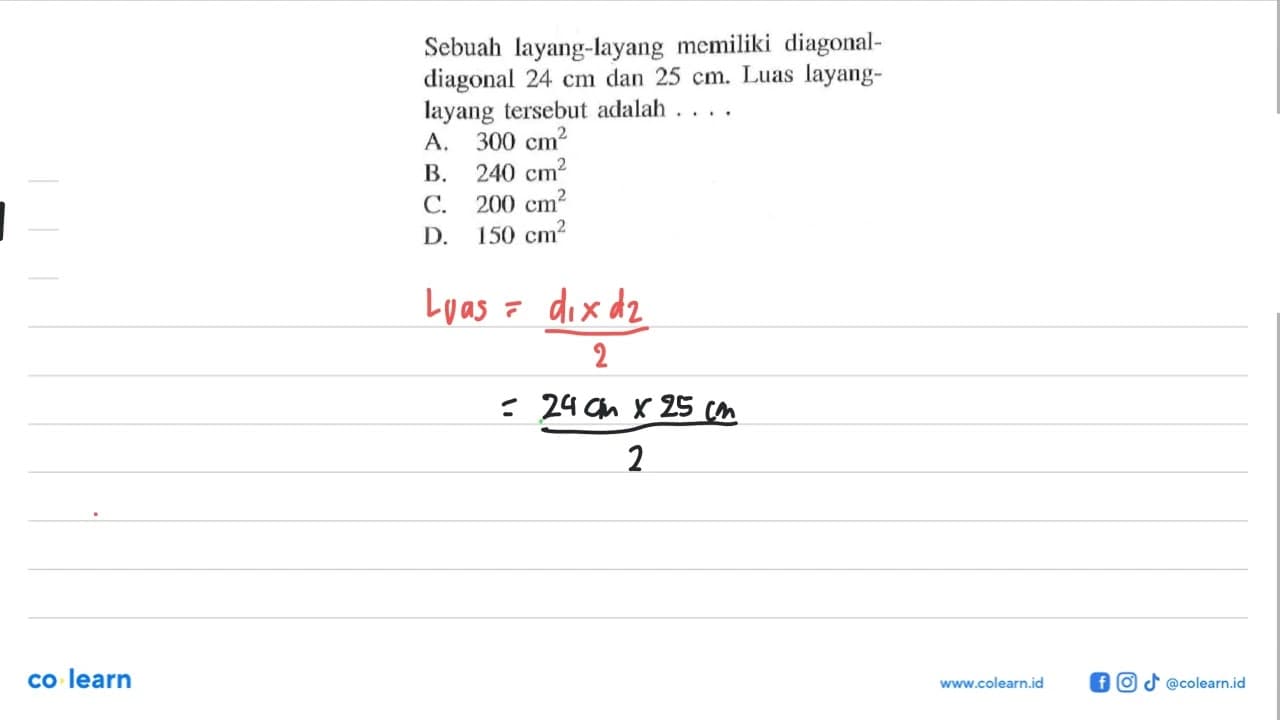 Sebuah layang-layang memiliki diagonaldiagonal 24 cm dan 25