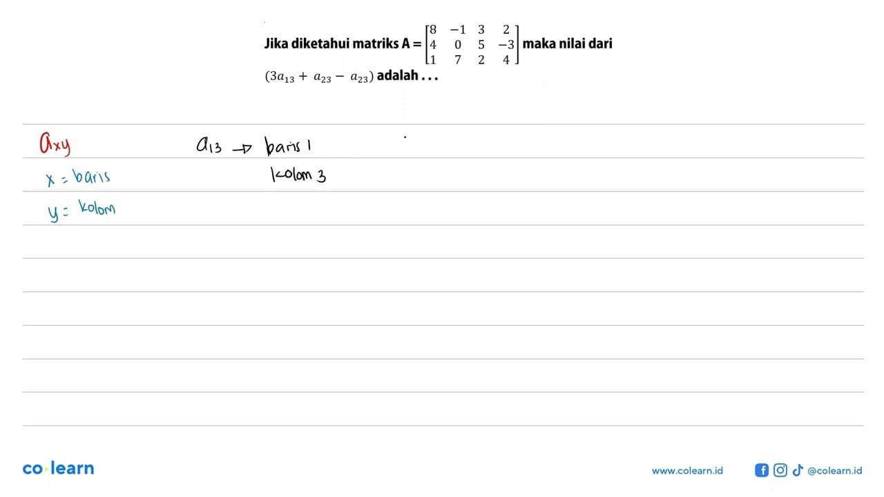 Jika diketahui matriks A=(8 -1 3 2 4 0 5 -3 1 7 2 4) maka