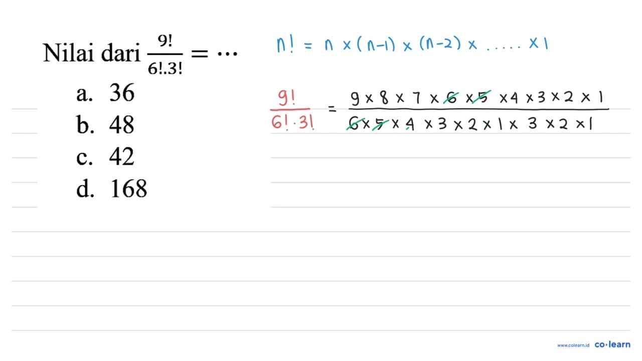 Nilai dari (9 !)/(6 ! .3 !)=.. a. 36 b. 48 c. 42 d. 168