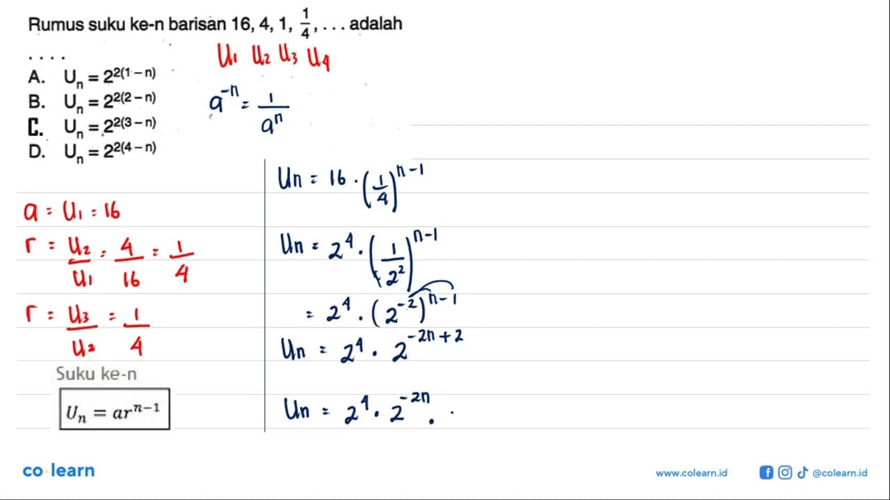 Rumus suku ke-n barisan 16, 4, 1, 1/4, .... adalah ....