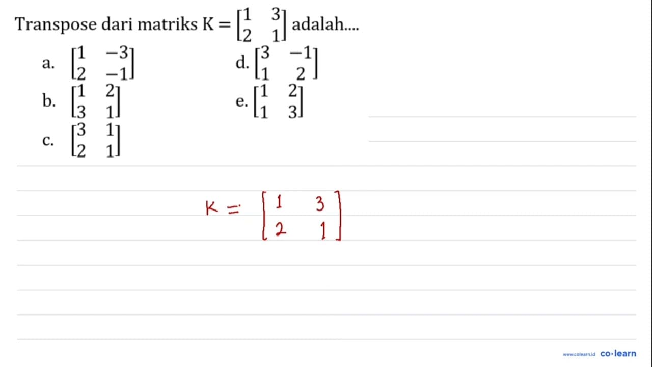 Transpose dari matriks K = [1 3 2 1] adalah