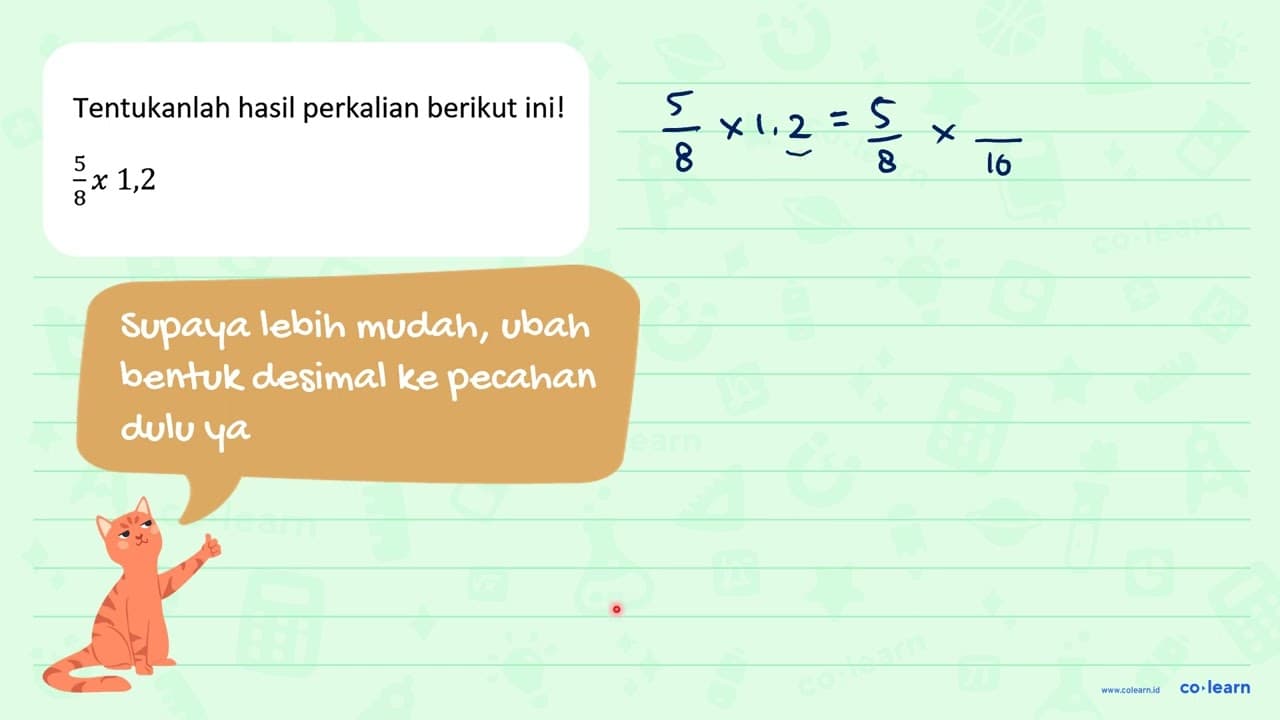 Tentukanlah hasil perkalian berikut ini! 5/8 x 1,2