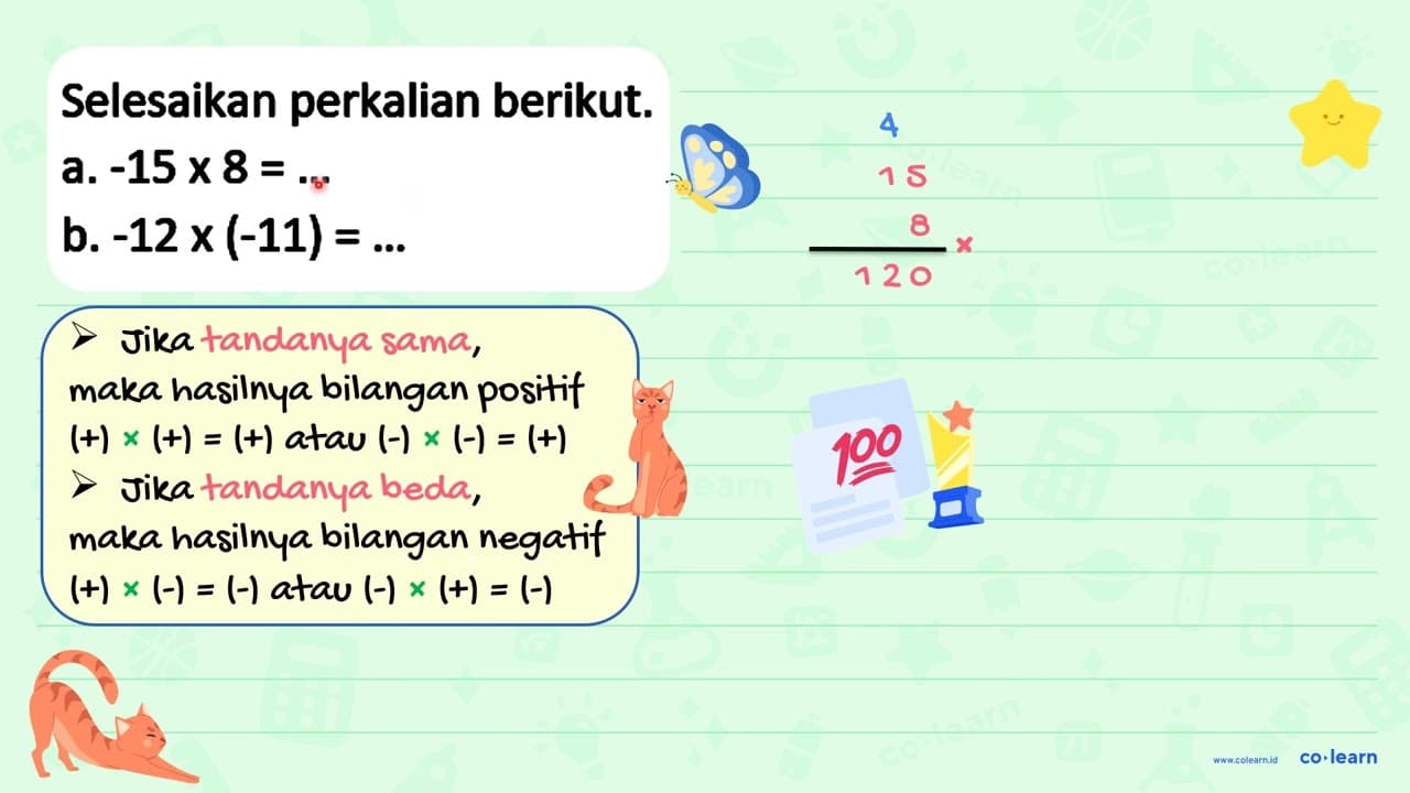 Selesaikan perkalian berikut. a. -15 x 8=... b. -12