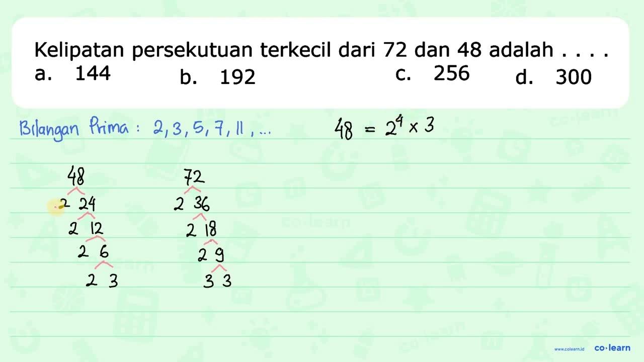 Kelipatan persekutuan terkecil dari 72 dan 48 adalah . . .