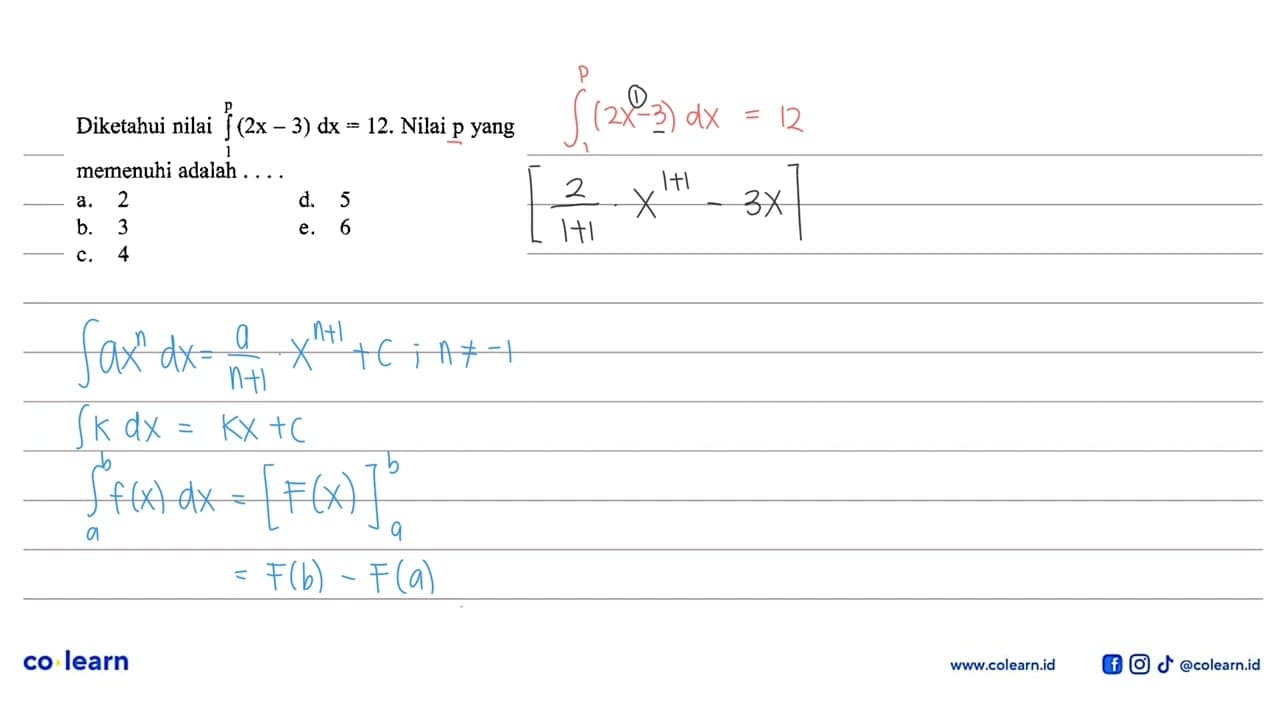 Diketahui nilai integral 1 p (2x-3) dx=12 . Nilai p yang