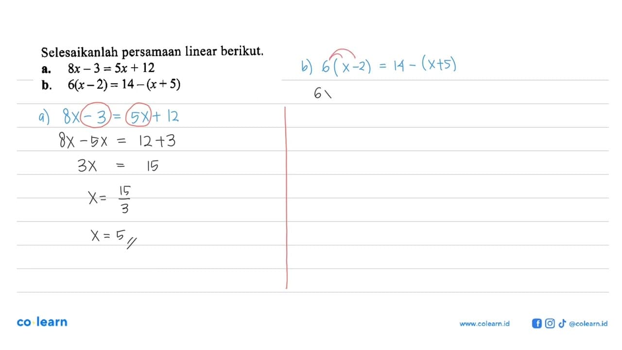 Selesaikanlah persamaan linear berikut. a. 8x-3=5x+12 b.