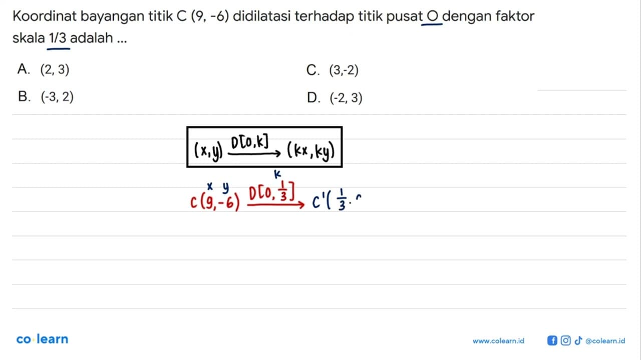 Koordinat bayangan titik C(9,-6) didilatasi terhadap titik