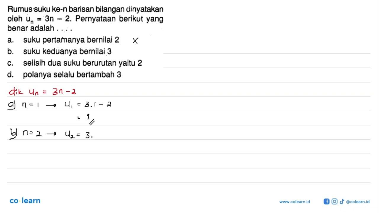 Rumus suku ke-n barisan bilangan dinyatakan oleh Un=3n-2.