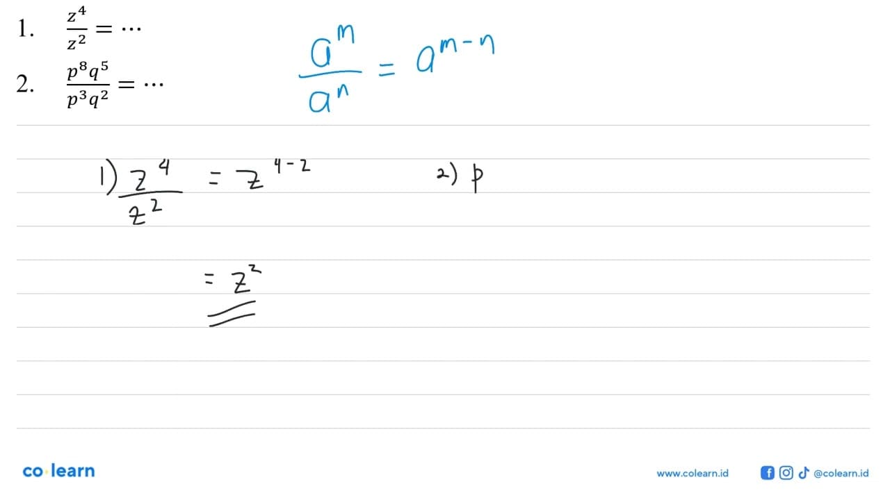 1. (z^4)/(z^2) = ... 2. (p^8 q^5)/(p^3 q^2) = ...