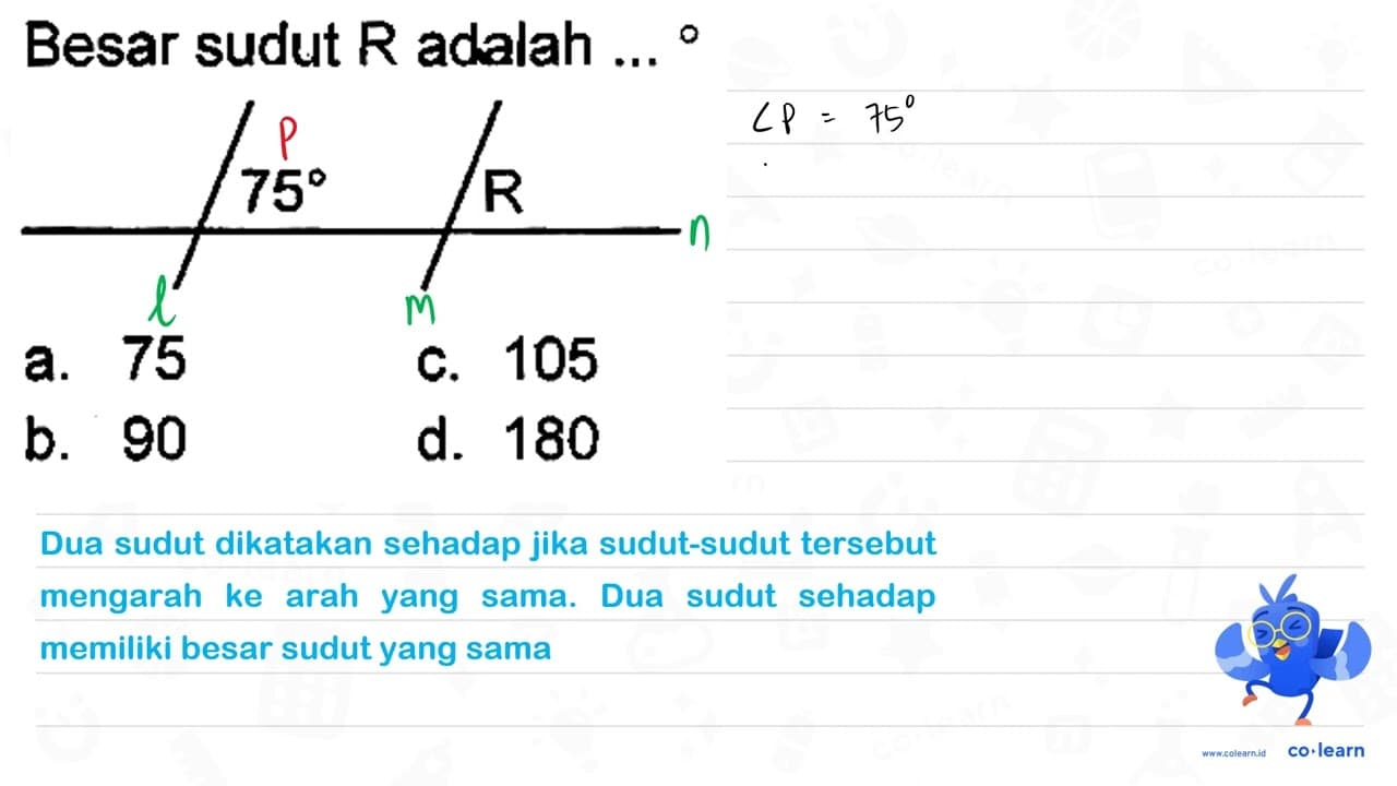 Besar sudut R adalah ... { ) a. 75 c. 105 b. 90 d. 180