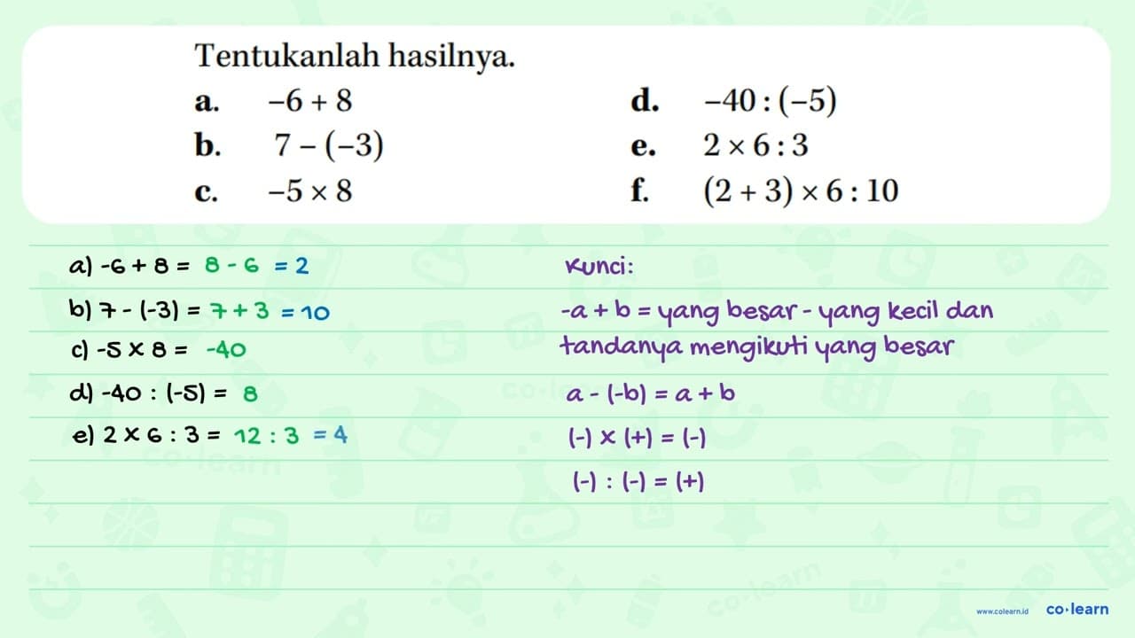 Tentukanlah hasilnya. a. -6 + 8 d. -40 : (-5) b. 7 - (-3)