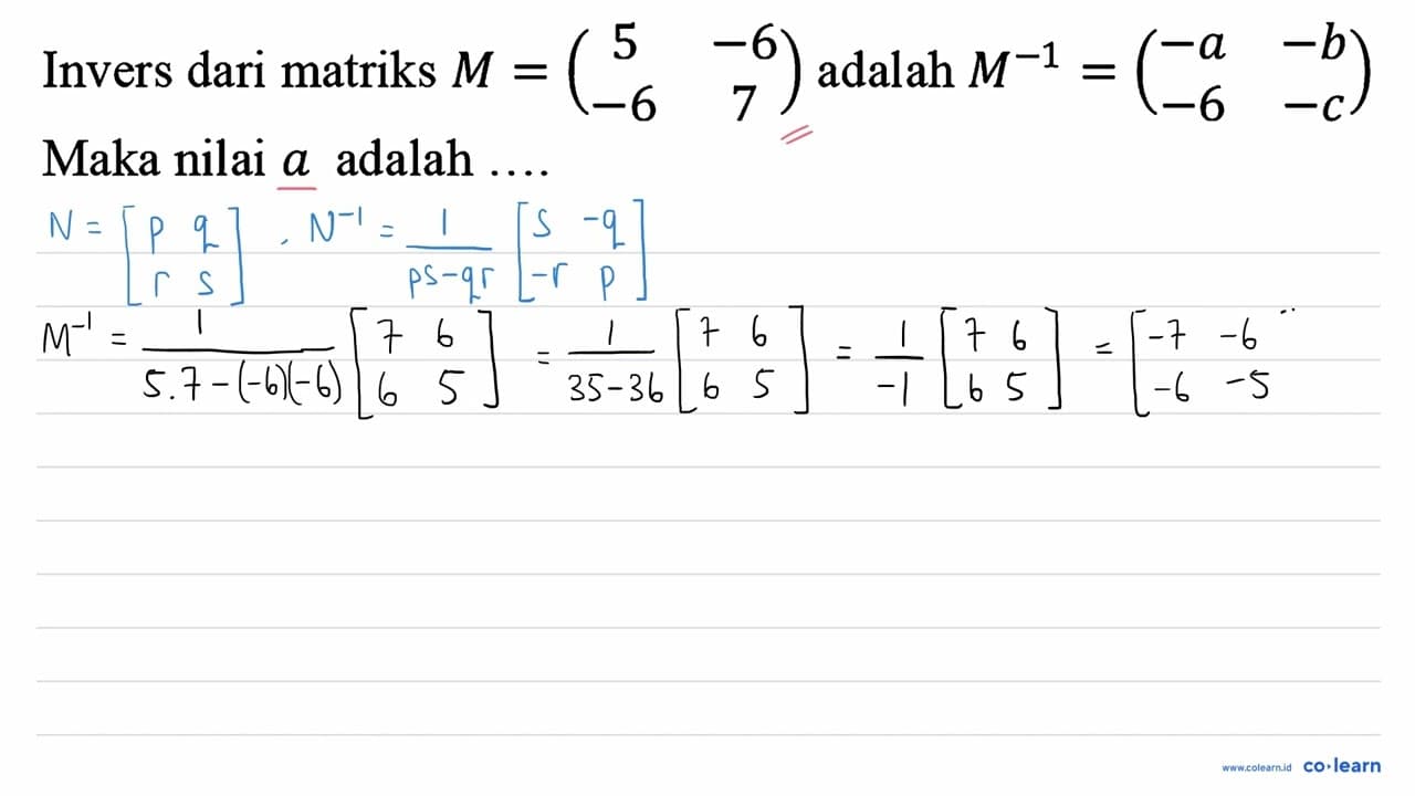 Invers dari matriks M=(5 -6 -6 7) adalah M^(-1)=(-a -b -6