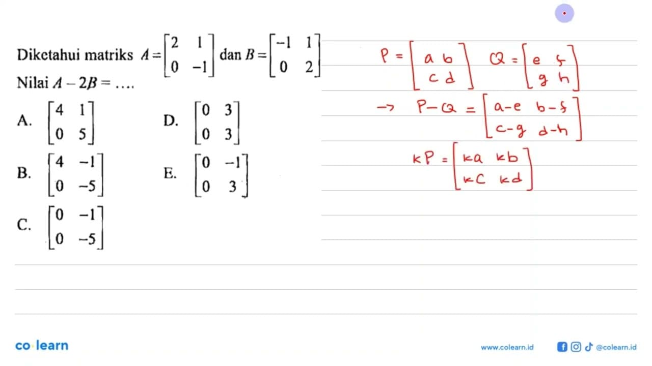 Diketahui matriks A=[2 1 0 -1] dan B=[-1 1 9 2] Nilai