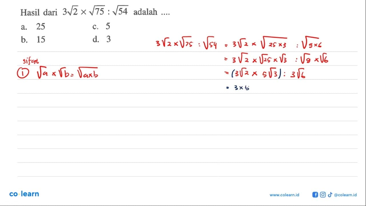 Hasil dari 3sqrt 2 x sqrt 75 : sqrt 54 adalah a. 25 b. 15