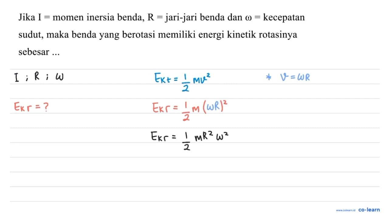 Jika I= momen inersia benda, R= jari-jari benda dan omega=