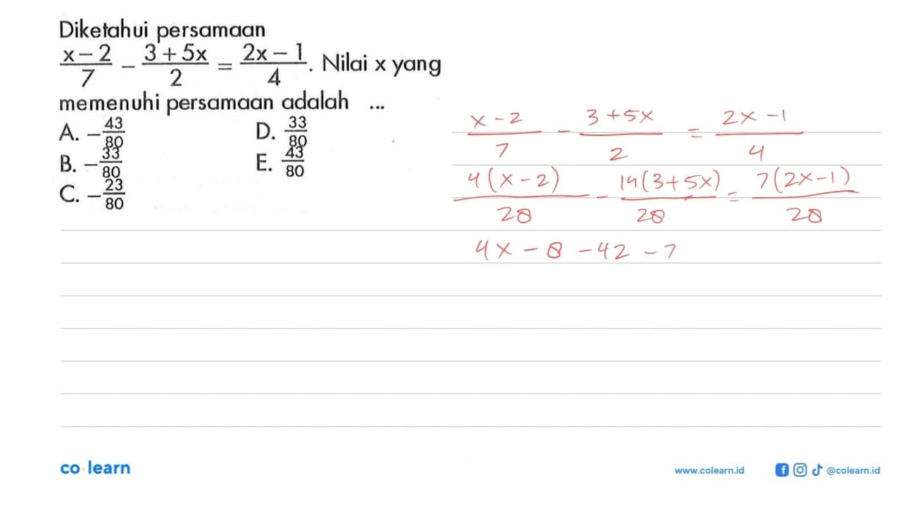 Diketahui persamaan (x-2)/7-(3+5x)/2=(2x-1)/4. Nilai x yang