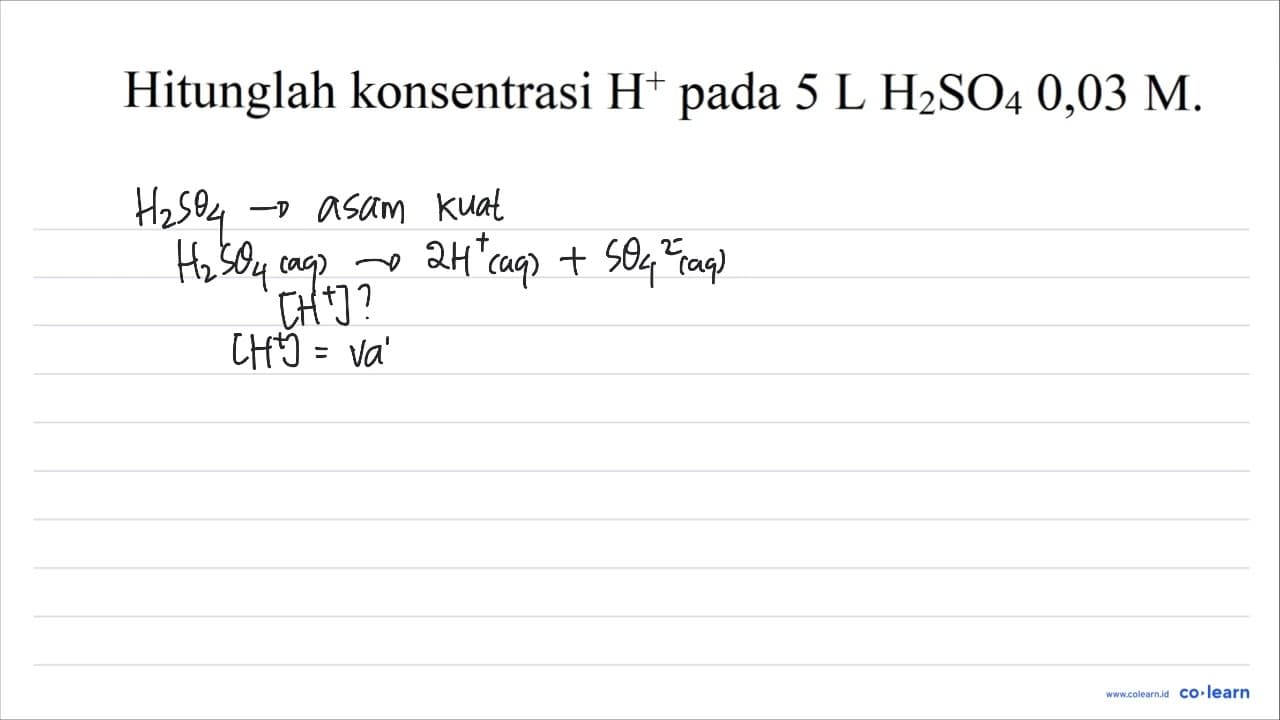 Hitunglah konsentrasi H^(+) pada 5 ~L H_(2) SO_(4) 0,03 M .