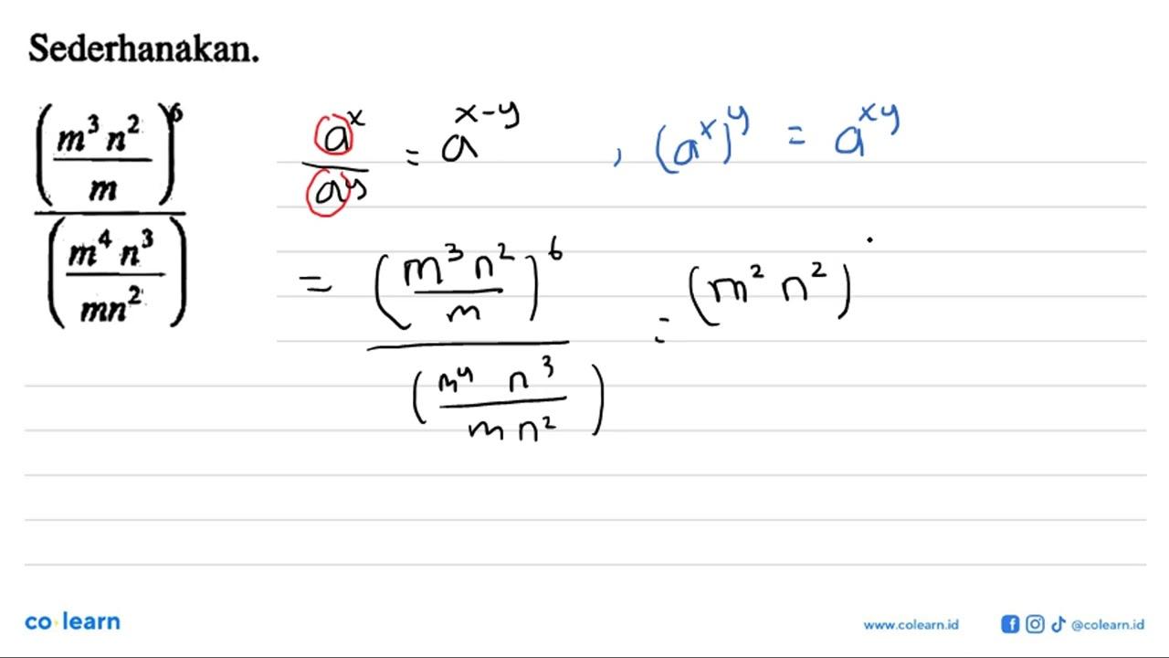 Sederhanakan. (m^3 n^2/m)^6/(m^4 n^3/mn^2)