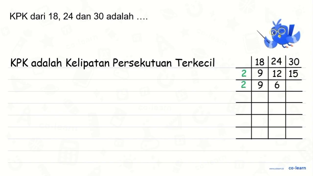 KPK dari 18,24 , dan 30 adalah ....