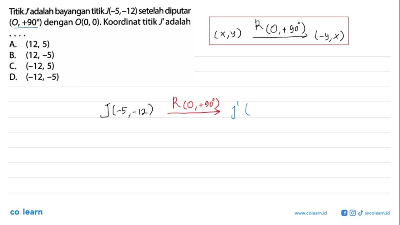 Titik J' adalah bayangan titik J(-5,-12) setelah diputar