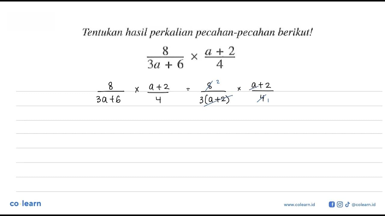 Tentuka hasil perkalian pecahan-pecahan berikut! (8/(3a +