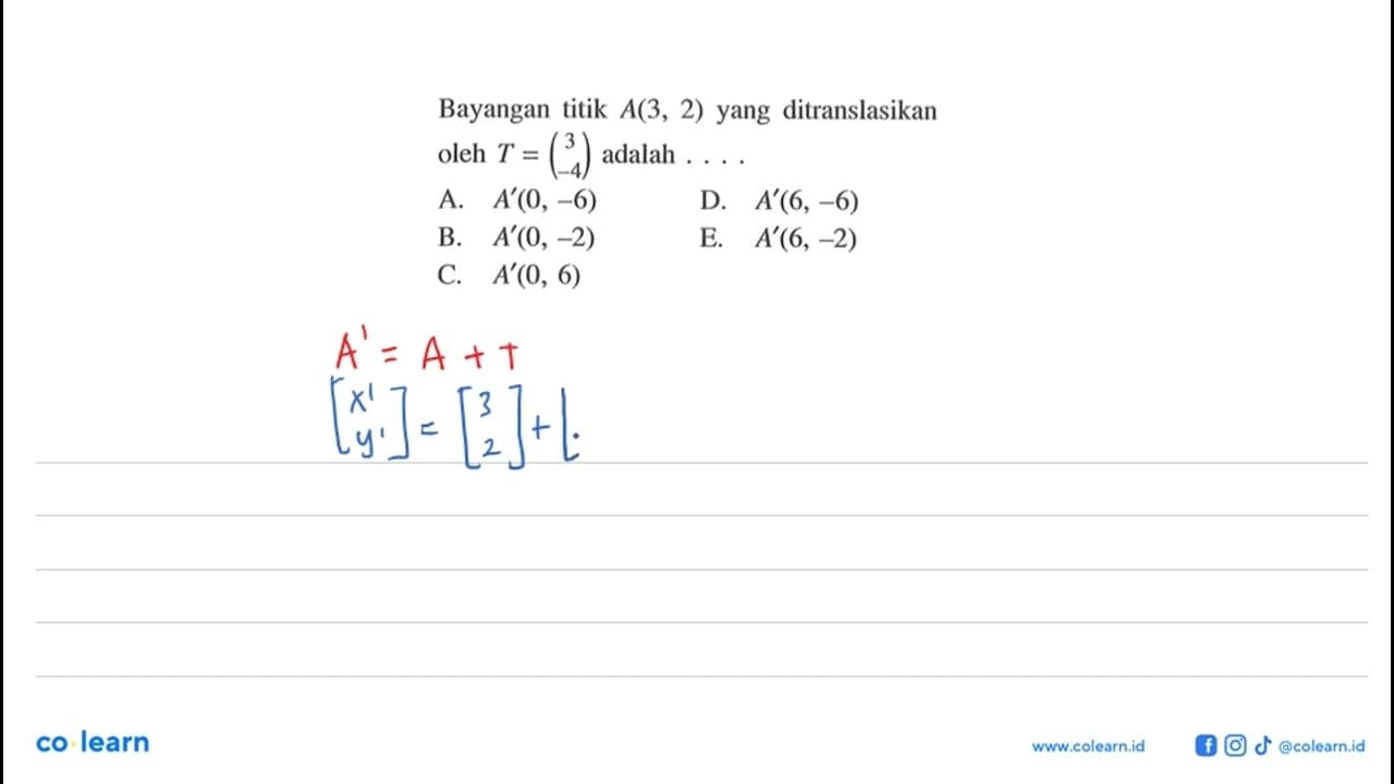 Bayangan titik A(3,2) yang ditranslasikan oleh T=(3 -4)