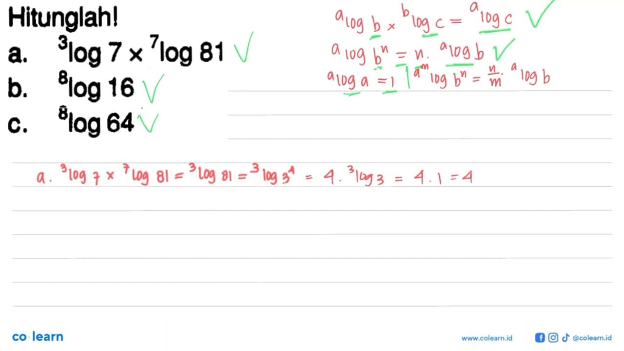 Hitunglah! a. 3log7x7log81 b. 8log16 c. 8log64