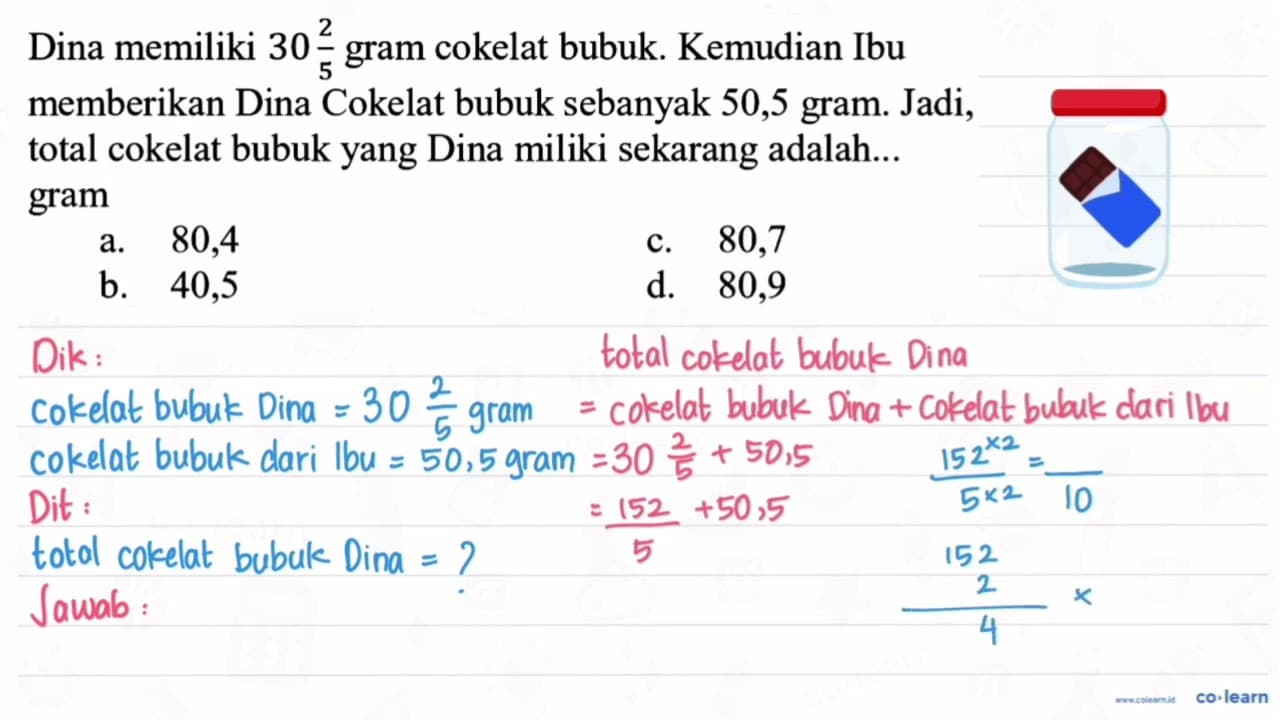 Dina memiliki 30 2/5 gram cokelat bubuk. Kemudian Ibu