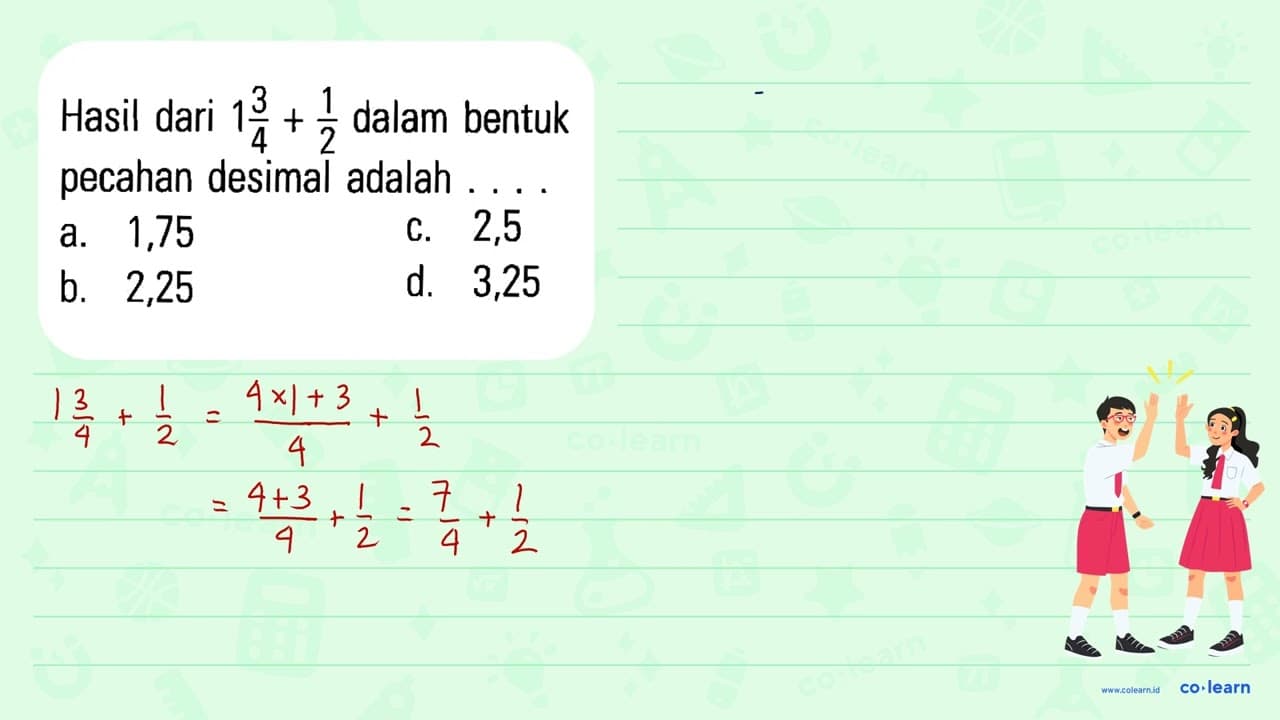 Hasil dari 1 3/4 + 1/2 dalam bentuk pecahan desimal adalah